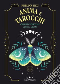 Anima e tarocchi. Crescita personale con gli arcani libro di Zizzi Pierluca