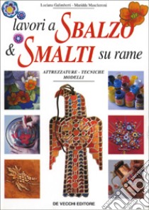 Lavori a sbalzo & smalti su rame. Attrezzature, tecniche, modelli libro di Galimberti Luciana - Mascheroni Maridda