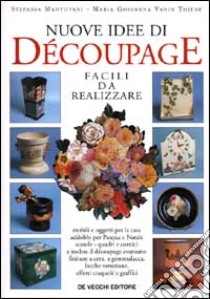 Nuove idee di découpage libro di Mantovani Stefania - Vanin Thiene M. Giovanna