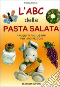 L'ABC della pasta salata. Progetti facilissimi per i più piccoli libro di Premoli Patrizia