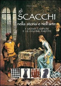 Gli scacchi nella storia e nell'arte libro di Capece Adolivio