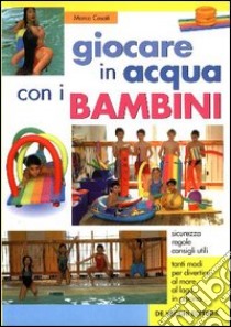 Giocare in acqua con i bambini libro di Casati Marco