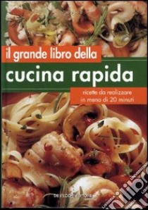 Il grande libro della cucina rapida. Ricette da realizzare in meno di 20 minuti libro di Sala Paola