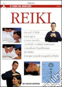 Reiki. Che cos'è il Reiki, come agisce e come riceverlo ... libro di Losi Katia