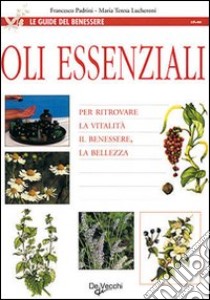 Oli essenziali libro di Padrini Francesco; Lucheroni Maria Teresa