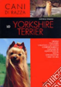 Lo yorkshire terrier. Ediz. illustrata libro di Tomaselli Antonella