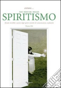 Entrare... nei misteri dello spiritismo. Mondo invisibile e potere degli spiriti, tecniche di comunicazione, medianità libro di Rilk T.