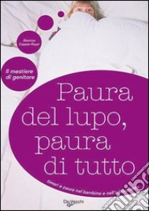 Paura del lupo, paura di tutto. Timori e paure nel bambino e nell'adolescente libro di Copper Royer Beatrice