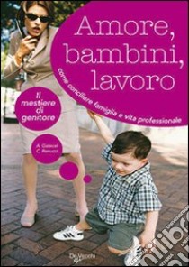 Amore, bambini e lavoro libro di Gatecel Anna; Renucci Carole