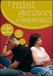 I miei genitori si separano. Come aiutare i figli quando mamma e papà si lasciano libro di Berger Maurice; Gravillon Isabelle