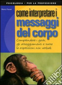 Come interpretare i messaggi del corpo libro di Pacori Marco