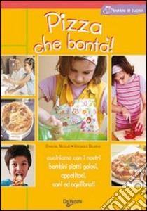 Pizza che bontà! libro di Nicolas Chantal; Delarue Véronique