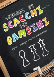 Lezioni di scacchi per bambini. Regole, strategie, partite commentate libro di Turci Alberto