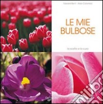 I miei tulipani e bulbose libro di Bent Edward; Colombo Aldo