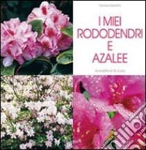 I miei rododendri e azalee libro di Beretta Daniela