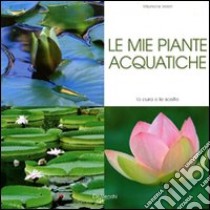 Le mie piante acquatiche libro di Vailati Stephanie