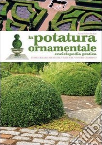 La potatura ornamentale libro di Furlani Pedoja Anna