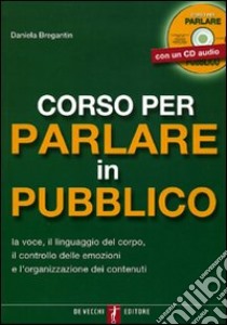 Corso per parlare in pubblico. Con CD Audio libro di Bregantin Daniela