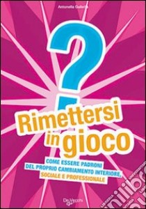 Rimettersi in gioco libro di Galletta Antonella