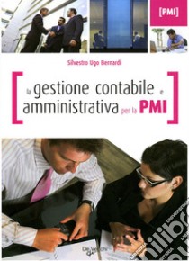 La Gestione contabile e amministrativa per la PMI libro di Bernardi Silvestro Ugo