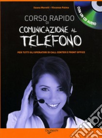 Corso rapido di comunicazione al telefono. Con CD Audio libro di Moretti Ileana; Palma Vincenzo