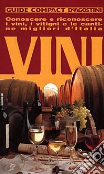 Vini. Conoscere e riconoscere i vini, i vitigni e le cantine migliori d'Italia libro di Mistretta Giorgio