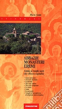 Abbazie-monasteri-eremi. Guida alla visita ai luoghi sacri che offrono ospitalità libro di Conti Flavio