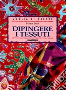 Dipingere i tessuti libro di Elliot Marion