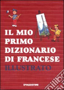 Il mio primo dizionario di francese illustrato libro