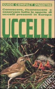 Uccelli. Conoscere, riconoscere e osservare tutte le specie di uccelli presenti in Europa libro di Brichetti Pierandrea