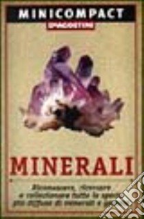 Minerali. Riconoscere, ricercare e collezionare tutte le specie più diffuse di minerali e gemme libro