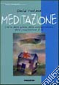 Meditazione. L'arte della quiete, della consapevolezza, della comprensione di sé libro di Fontana David