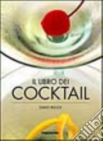 Il libro dei cocktail libro di Biggs David