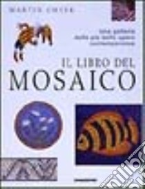 Il libro del mosaico. Una galleria delle più belle opere contemporanee libro di Cheek Martin