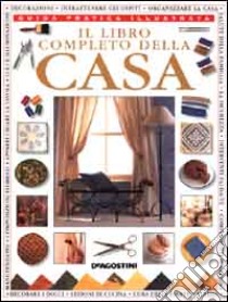 Il libro completo della casa. Guida pratica illustrata libro