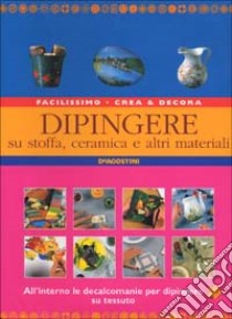 Dipingere su stoffa, ceramica e altri materiali libro