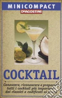 Cocktail. Conoscere, riconoscere e preparare tutti i cocktail più importanti, dai classici e codificati ai nuovi libro di Falconi Ezio