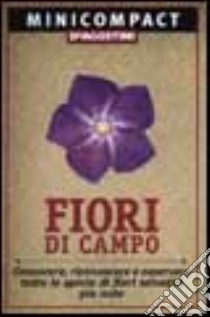 Fiori di campo. Conoscere, riconoscere e osservare tutte le specie di fiori selvatici più note libro di Della Beffa M. Teresa