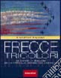 Frecce tricolori. Le più belle immagini della pattuglia acrobatica nazionale libro di Niccoli Riccardo