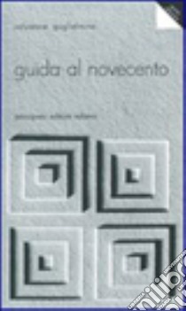 Guida al Novecento. Per le Scuole superiori libro di Guglielmino Salvatore