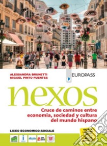 Nexos. Cruce de caminos entre economía; sociedad y cultura del mundo hispano. Per le Scuole superiori. Con CD Audio formato MP3. Con e-book. Con espansione online libro di Brunetti Alessandra; Pinto Fuentes Miguel