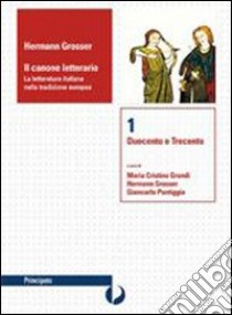 Il canone letterario. Per le Scuole superiori. Con espansione online libro di Grosser Hermann, Grandi M. Cristina, Pontiggia Giancarlo