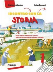 Incontro con la storia. Con la Costituzione spiegata ai ragazzi. Per la Scuola media. Con espansione online. Vol. 1: Il Medioevo libro di Alberton Giuliano, Benucci Luisa