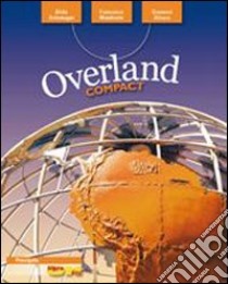 Overland. Ediz. compatta. Per le Scuole superiori. Con DVD-ROM. Con espansione online libro di Ardemagni Alida, Mambretti Francesco, Silvera Giovanni