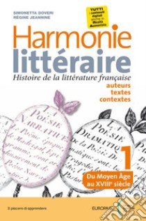 Harmonie litteraire. Histoire de la littérature française: auteurs, textes et contextes. Per le Scuole superiori. Con CD Audio formato MP3. Con e-book. Con espansione online. Con Libro: Atélier des competences. Vol. 1 libro di Doveri Simonetta; Regine Jeannine