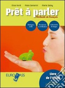 Pret a parler. Livre élève-Cahier-Portfolio. Per le Scuole superiori. Con CD Audio. Con CD-ROM. Con espansione online libro di Ferré Elisa, Camerini Maia, Galey Marie