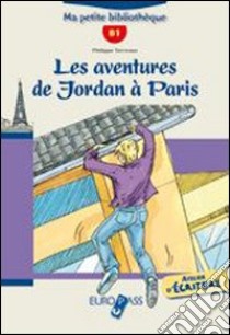 Les aventures de Jordan à Paris. Livello B1. Con CD Audio. Con espansione online libro di Terreaux Philippe