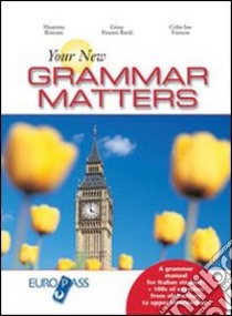 Your new grammar matters. Per le Scuole superiori libro di Bonomi Mauretta, Pesenti Barili Giuseppina, Furness Colin I.