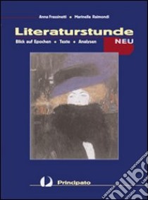 Literaturstunde neu. Per le Scuole superiori libro di RAIMONDI MARINELLA - FRASSINETTI ANNA 