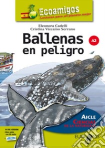 Ballenas en peligro. Livello A2. Con espansione online libro di Cadelli Eleonora